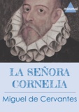 Miguel De Cervantes - La señora Cornelia.