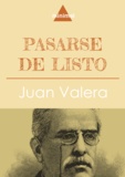 Juan Valera - Pasarse de listo.