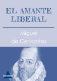 Miguel De Cervantes - El amante liberal.
