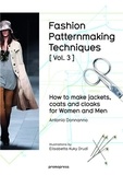 Antonio Donnanno - Fashion Patternmaking Techniques - Volume 3, How to make jackets, Coats and Cloaks for Women and Men.