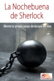 Javier Alonso Perez - La Nochebuena de Sherlock - Monta tu propio juego de escape en vivo.