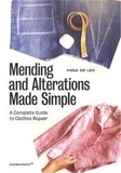 Anna De Leo - Mending and Alterations Made Simple - A Complete Guide to Clothes Repair.
