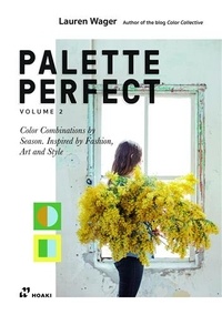 Lauren Wager - Palette Perfect - Volume 2,  Color Combinations by Season. Inspired by Fashion, Art and Style.