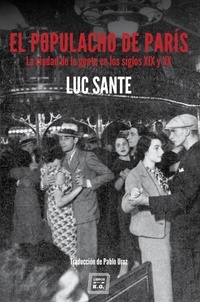 Luc Sante - El populacho de París - La ciudad de la gente en los siglos.