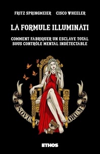 Fritz Springmeier et Cisco Wheeler - La formule Illuminati - Comment fabriquer un esclave total sous contrôle mental indétectable.