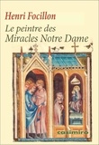 Henri Focillon - Le peintre des Miracles Notre Dame.