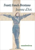 Frantz Funck-Brentano - Jeanne d'Arc.