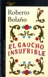 Roberto Bolaño - El gaucho insufrible.