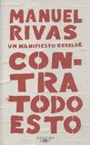 Manuel Rivas - Contra todo esto - Un manifiesto rebelde.
