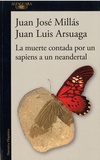 Juan José Millas et Juan Luis Arsuaga - La muerte contada por un sapiens a un neandertal.