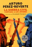 Arturo Pérez-Reverte et Fernando Vicente - La Guerra Civil contada a los jovenes.
