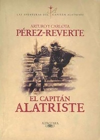 Arturo Pérez-Reverte - El Capitan Alatriste.