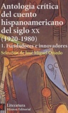 José-Miguel Oviedo - Antologia critica del cuento hispanoamerico del siglo XX (1920-1980) : i Fudadores e innovadores.
