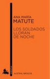 Ana María Matute - Los soldados lloran de noche.