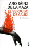 Aro Sáinz de la Maza - Milo Malart  : El verdugo de Gaudí.