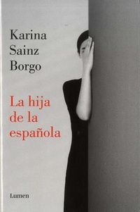 Karina Sainz Borgo - La hija de la espanola.