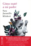 Sara Jaramillo Klinkert - Como mate a mi padre.