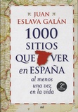 Juan Eslava Galan - 1000 sitios que ver en Espana - Al menos una vez en la vida. 2a edicion.