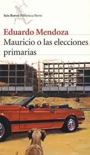 Eduardo Mendoza - Mauricio o las Elecciones Primarias.