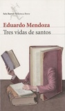 Eduardo Mendoza - Tres Vidas De Santos.