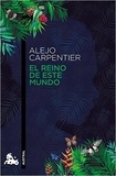 Alejo Carpentier - El reino de este mundo.