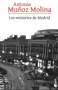 Antonio Muñoz Molina - Los misterios de Madrid.
