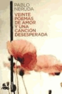 Pablo Neruda - Veinte poemas de amor y una canción desesperada.