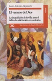 Juan Antonio Alejandre - El veneno de Dios - La Inquisicion de Sevilla ante el delito de solicitacion en confesion.