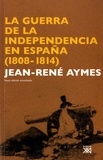 Jean-René Aymes - La Guerra de la Independencia en España (1808-1814).