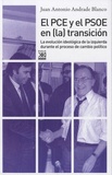 Juan Antonio Andrade Blanco - El PCE y el PSOE en (la) transición - La evolucion ideologica de la izquierda durante el proceso de cambio politico.
