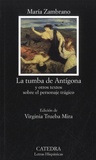 Maria Zambrano - La tumba de Antigona - Y otros textos sobre el personaje tragico.