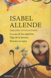 Isabel Allende - Trilogia involuntaria - La casa de los espiritus - Hija de la fortuna - Retrato en sepia.