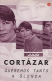 Julio Cortázar - Queremos tanto a Glenda.
