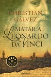 Christian Galvez - Matar a Leonardo da Vinci.