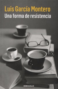 Luis Garcia Montero - Una forma de resistencia.