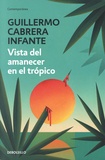 Guillermo Cabrera Infante - Vista del amanecer en el tropico.