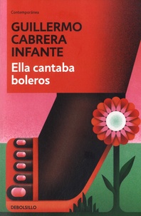 Guillermo Cabrera Infante - Ella cantaba boleros.