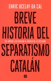 Enric Ucelay-Da Cal - Breve historia del separatismo catalan.