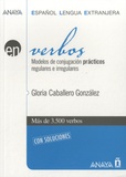 Gloria Caballero Gonzalez - Verbos - Modelos de conjugacion practicos regulares e irregulares.