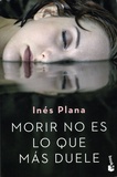 Inés Plana - Morir no es lo que más duele.
