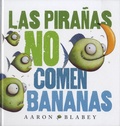 Aaron Blabey - Las pirañas no comen bananas.
