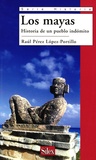 Raul Perez Lopez-Portillo - Los Mayas, historia de un pueblo indomito.