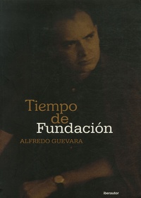 Alfredo Guevara - Tiempo de fundacion.