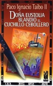 Paco Ignacio Taibo II - Dona Eustolia blandio el cuchillo cebollero.