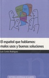 Luis Cortés Rodríguez - El español que hablamos : malos usos y buenas soluciones.
