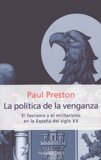 Paul Preston - La politica de la venganza - El fascismo y el militarismo en la España del siglo XX.