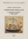 Gabriel Martinez-Gros - L'idéologie omeyyade - La construction de la légitimité du califat de Cordoue ( Xe-XIe s).