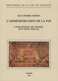 Jean-Pierre Dedieu - L'administration de la foi - L'inquisition de Tolède (XVIe-XVIIIe siècle).