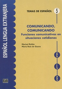 Marisol Rollan de Cabo et Maria Ruiz de Gauna - Comunicando, comunicando - Funciones comunicativas en situaciones cotidianas.