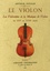 Arthur Pougin - Le violon - Les violonistes et la musique de violon du XVIe au XVIIIe siècle.